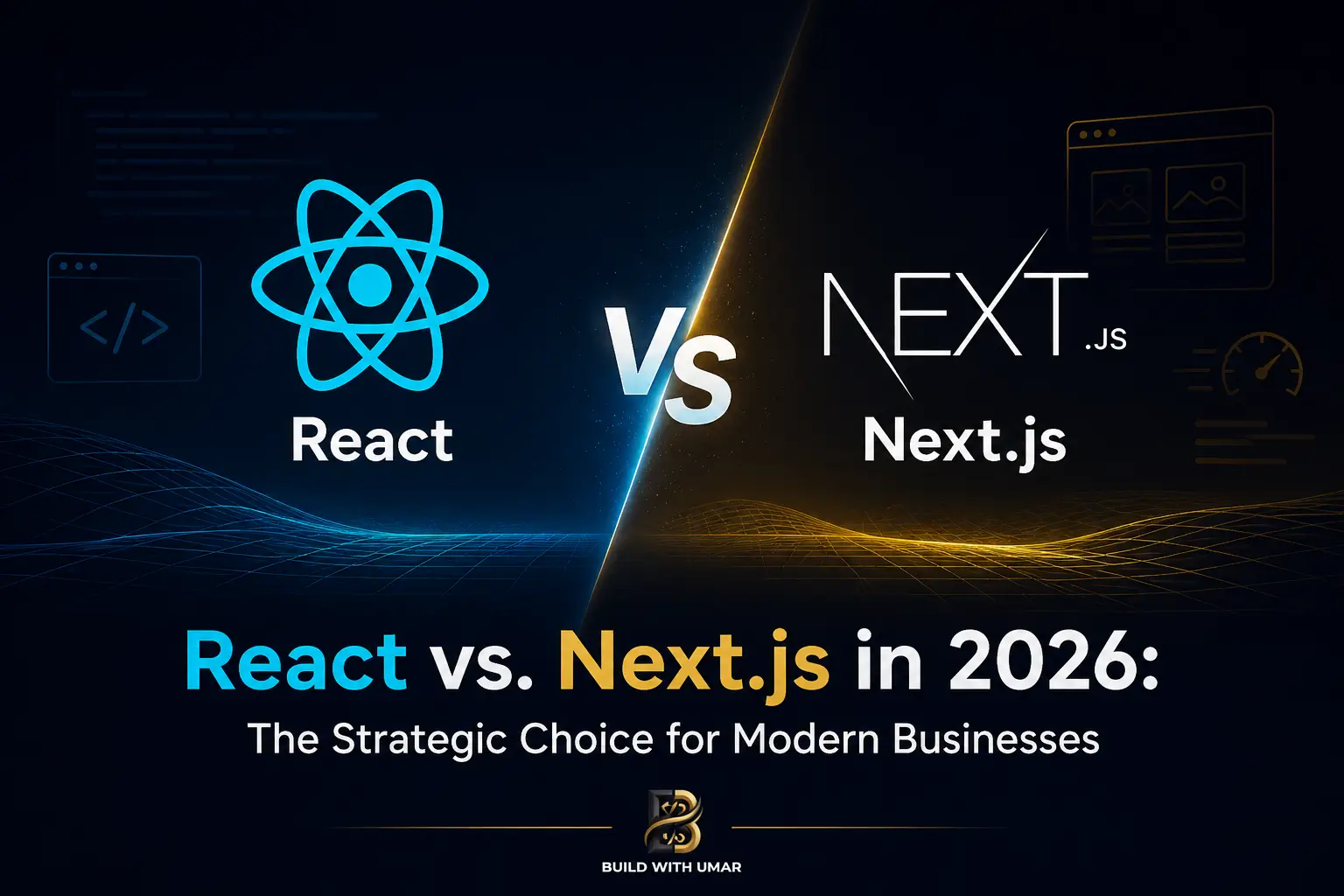 React vs. Next.js in 2026: The Strategic Choice for Modern Businesses